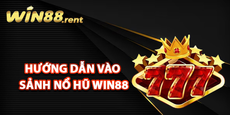 Quy trình hướng dẫn vào sảnh nổ hũ Win88